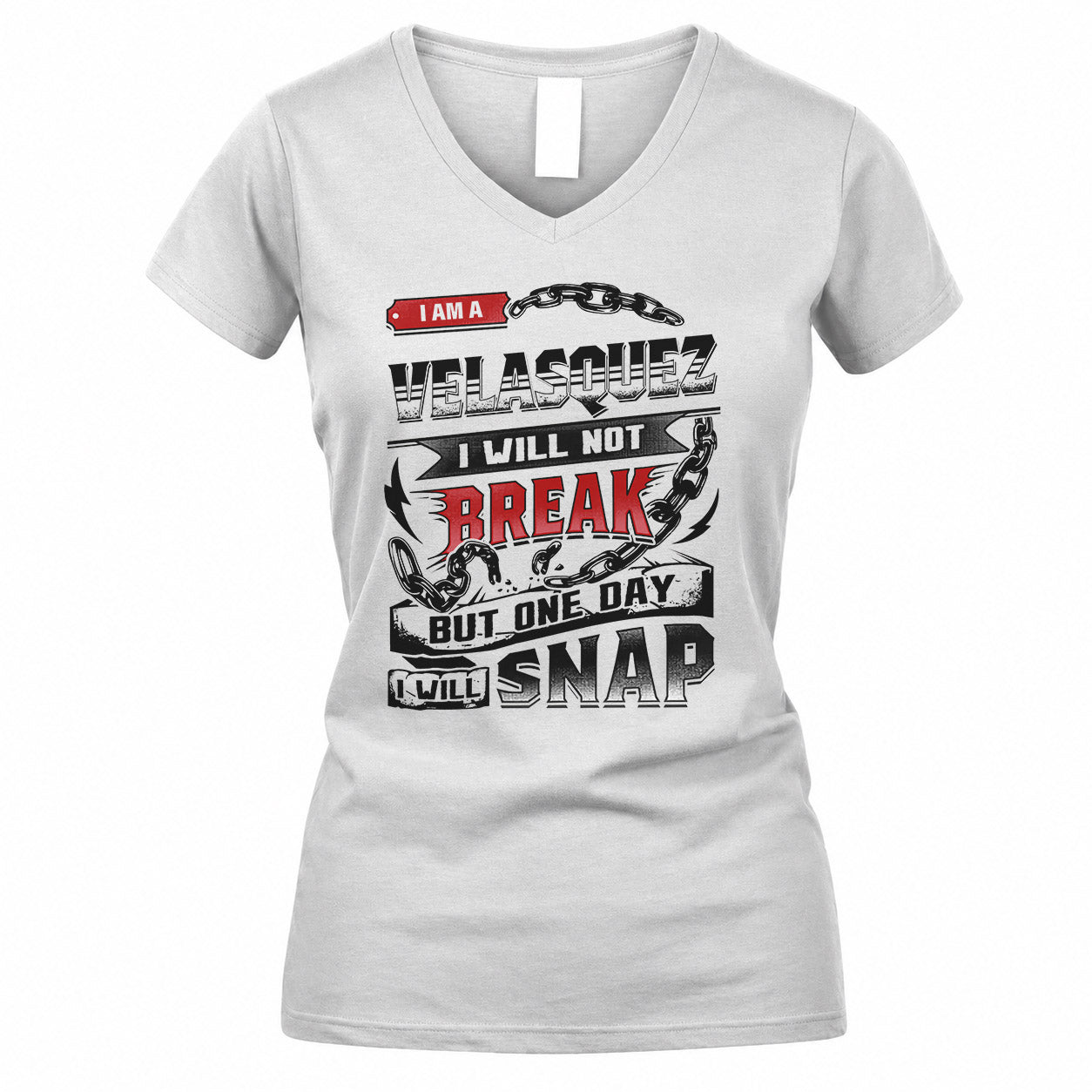 VELASQUEZ HP28-K4-129 – Personalized Name Quote T-Shirt “I Will Not Break, But One Day I Will Snap”