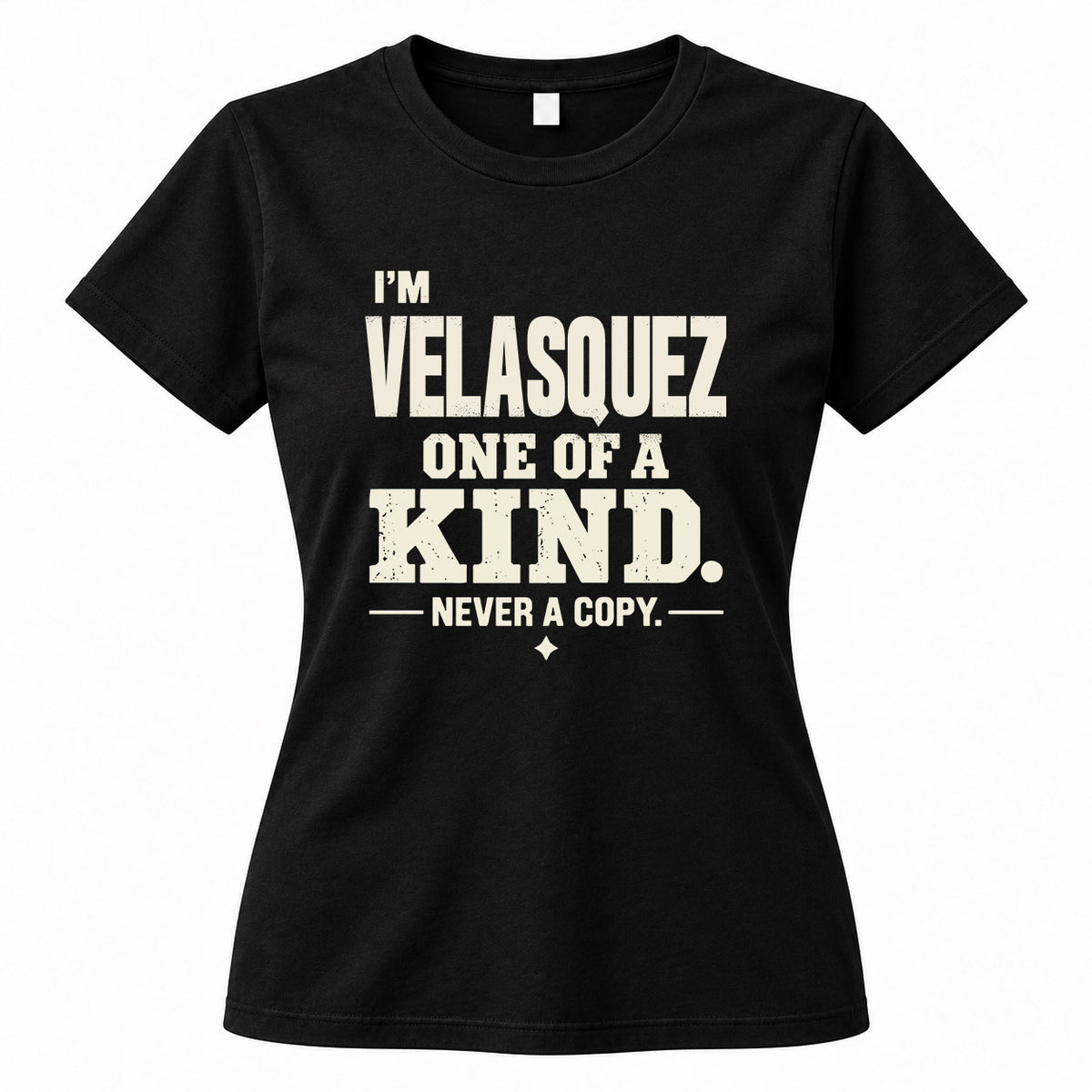 VELASQUEZ P6-K4-228 Personalized Funny Quote Apparel “I’m NAME – One of a Kind, Never a Copy”