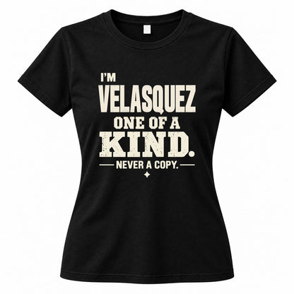 VELASQUEZ P6-K4-228 Personalized Funny Quote Apparel “I’m NAME – One of a Kind, Never a Copy”