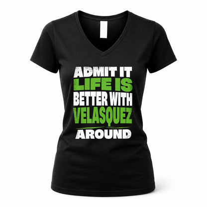 VELASQUEZ HP68-K4-189 – Personalized Funny Quote Apparel “Admit It, Life Is Better With NAME Around”