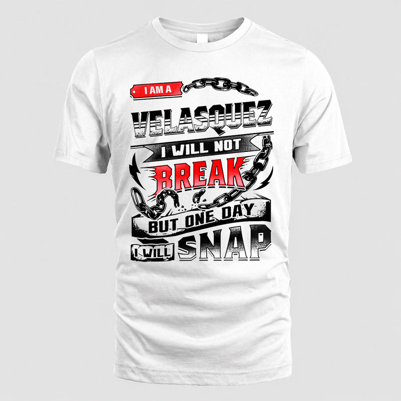 VELASQUEZ HP28-K4-129 – Personalized Name Quote T-Shirt “I Will Not Break, But One Day I Will Snap”