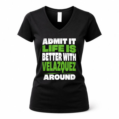 VELAZQUEZ HP68-K4-189 – Personalized Funny Quote Apparel “Admit It, Life Is Better With NAME Around”