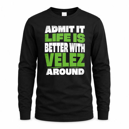 VELEZ HP68-K4-189 – Personalized Funny Quote Apparel “Admit It, Life Is Better With NAME Around”