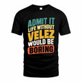 VELEZ TP88-K4-229–Personalized Funny Quote Apparel “Life Without NAME Would Be Boring”