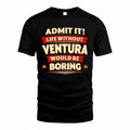 VENTURA  PH88-K2-106–Personalized Funny Quote Apparel “Life Without NAME Would Be Boring”
