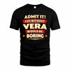VERA  PH88-K2-106–Personalized Funny Quote Apparel “Life Without NAME Would Be Boring”