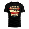 VERGARA  PH88-K2-106–Personalized Funny Quote Apparel “Life Without NAME Would Be Boring”