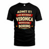VERONICA PH88-K2-106–Personalized Funny Quote Apparel “Life Without NAME Would Be Boring”