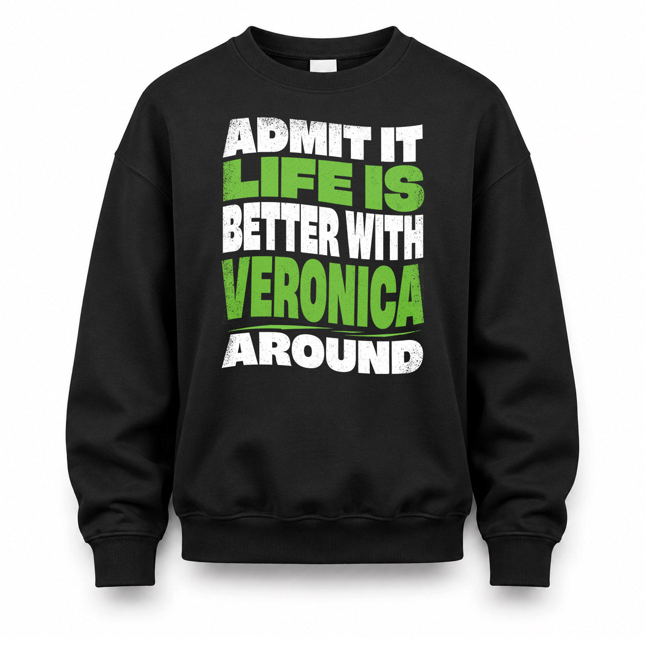 VERONICA HP99-K4-189 – Personalized Funny Quote Apparel “Admit It, Life Is Better With NAME Around”