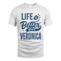 VERONICA HH88-K2–Personalized Name Quote T-Shirt Life Is Better With Unisex Gift