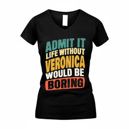 VERONICA TP88-K4-229–Personalized Funny Quote Apparel “Life Without NAME Would Be Boring”