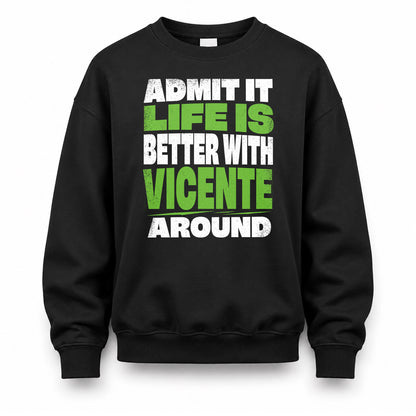 VICENTE HP68-K4-189 – Personalized Funny Quote Apparel “Admit It, Life Is Better With NAME Around”