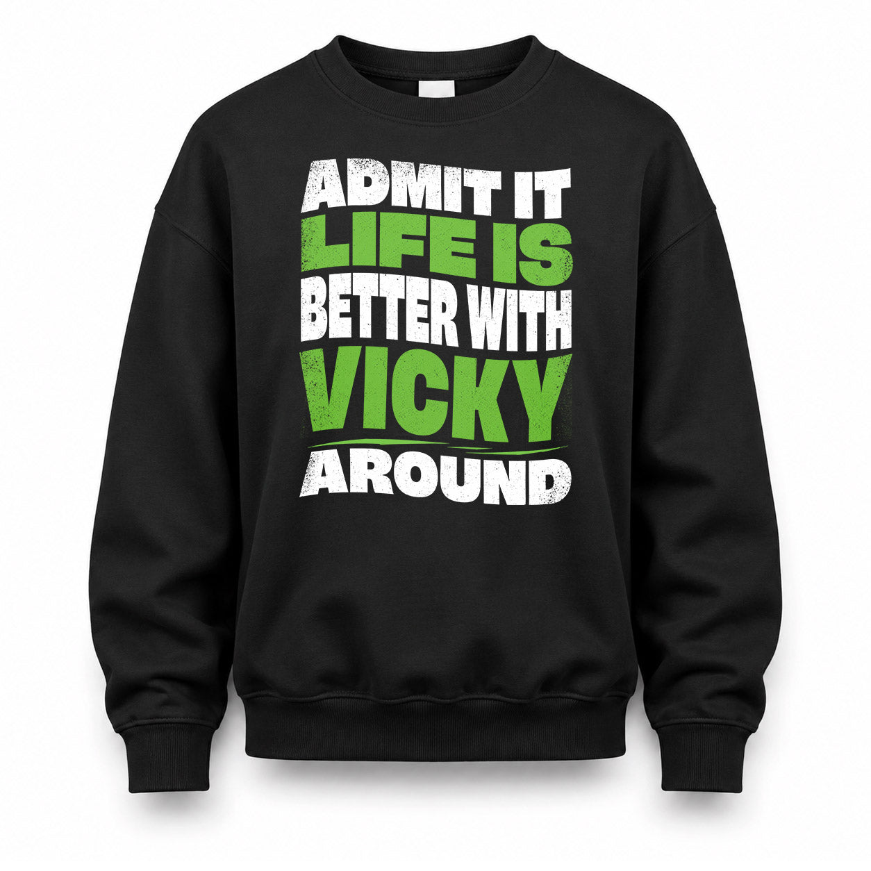 VICKY HP99-K4-189 – Personalized Funny Quote Apparel “Admit It, Life Is Better With NAME Around”