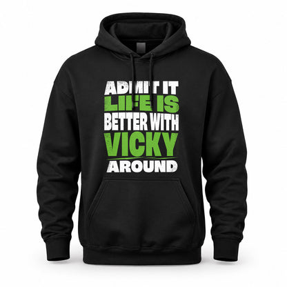 VICKY HP68-K4-189 – Personalized Funny Quote Apparel “Admit It, Life Is Better With NAME Around”