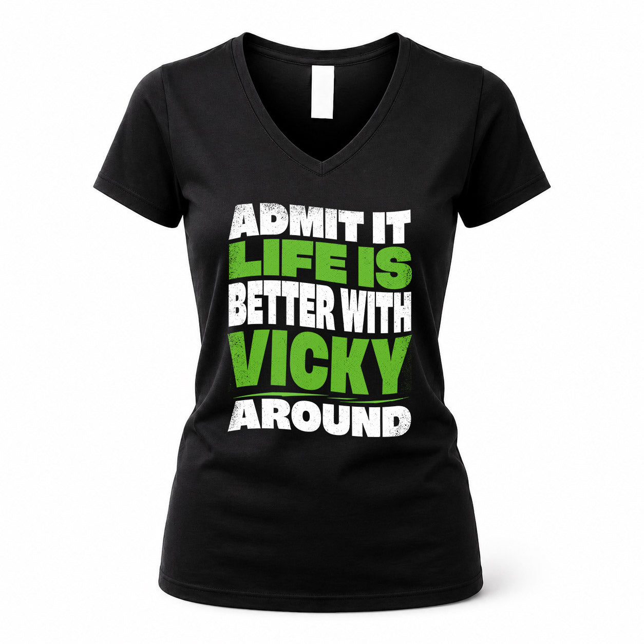 VICKY HP99-K4-189 – Personalized Funny Quote Apparel “Admit It, Life Is Better With NAME Around”