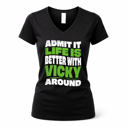 VICKY HP99-K4-189 – Personalized Funny Quote Apparel “Admit It, Life Is Better With NAME Around”