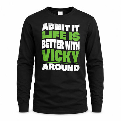 VICKY HP99-K4-189 – Personalized Funny Quote Apparel “Admit It, Life Is Better With NAME Around”