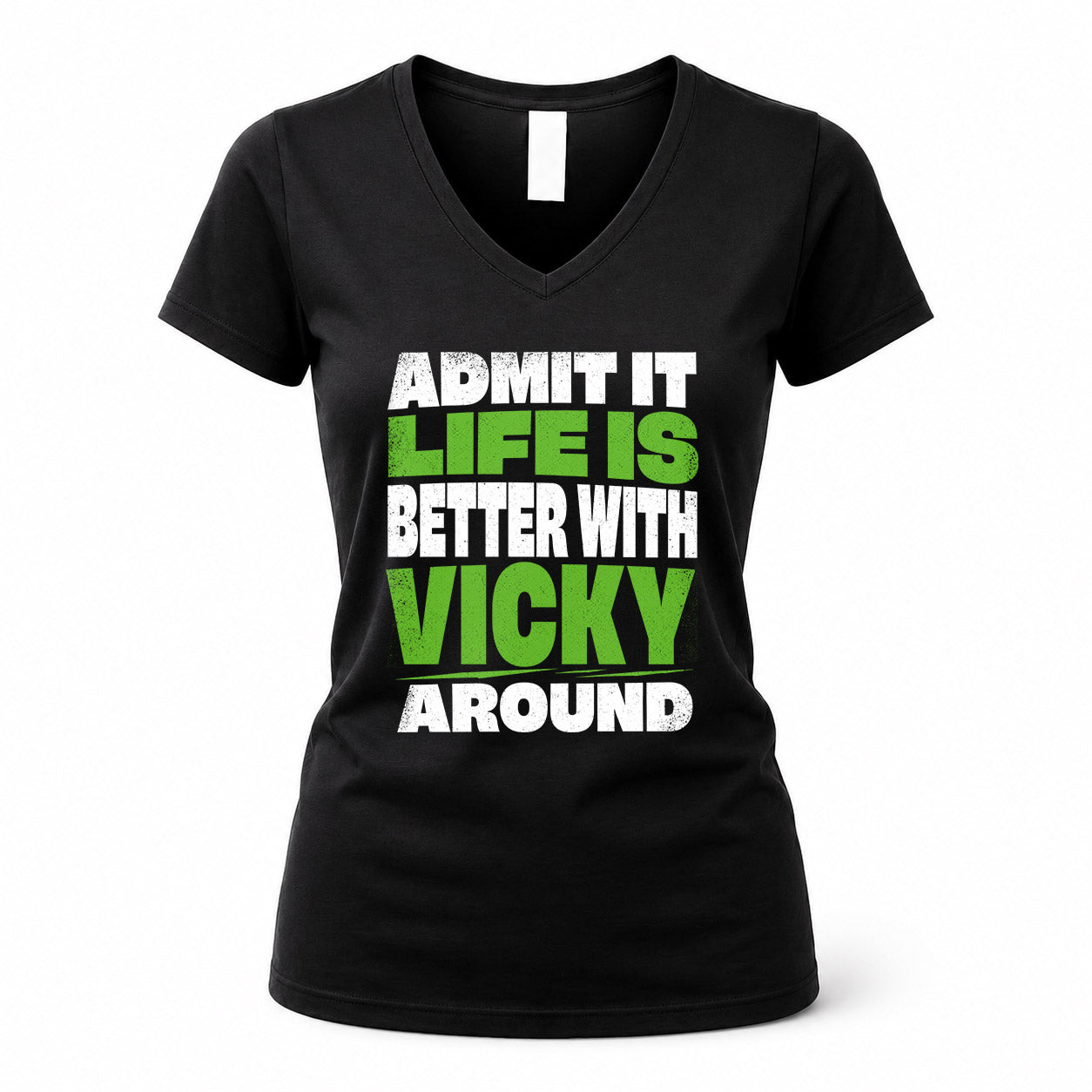 VICKY HP68-K4-189 – Personalized Funny Quote Apparel “Admit It, Life Is Better With NAME Around”