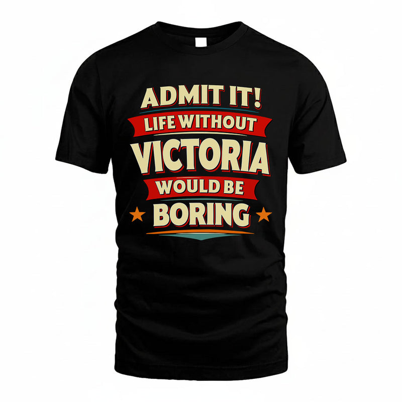 VICTORIA PH88-K2-106–Personalized Funny Quote Apparel “Life Without NAME Would Be Boring”