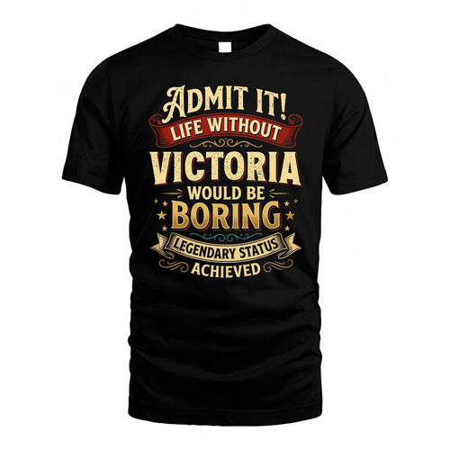 VICTORIA TP65-K5-268–Personalized Funny Quote Apparel “Life Without NAME Would Be Boring”