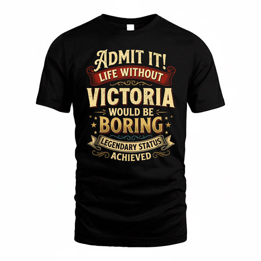 VICTORIA TP65-K5-268–Personalized Funny Quote Apparel “Life Without NAME Would Be Boring”