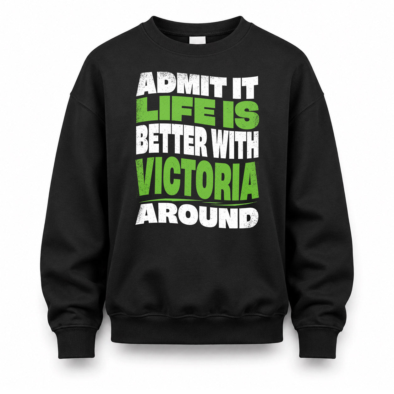 VICTORIA HP99-K4-189 – Personalized Funny Quote Apparel “Admit It, Life Is Better With NAME Around”