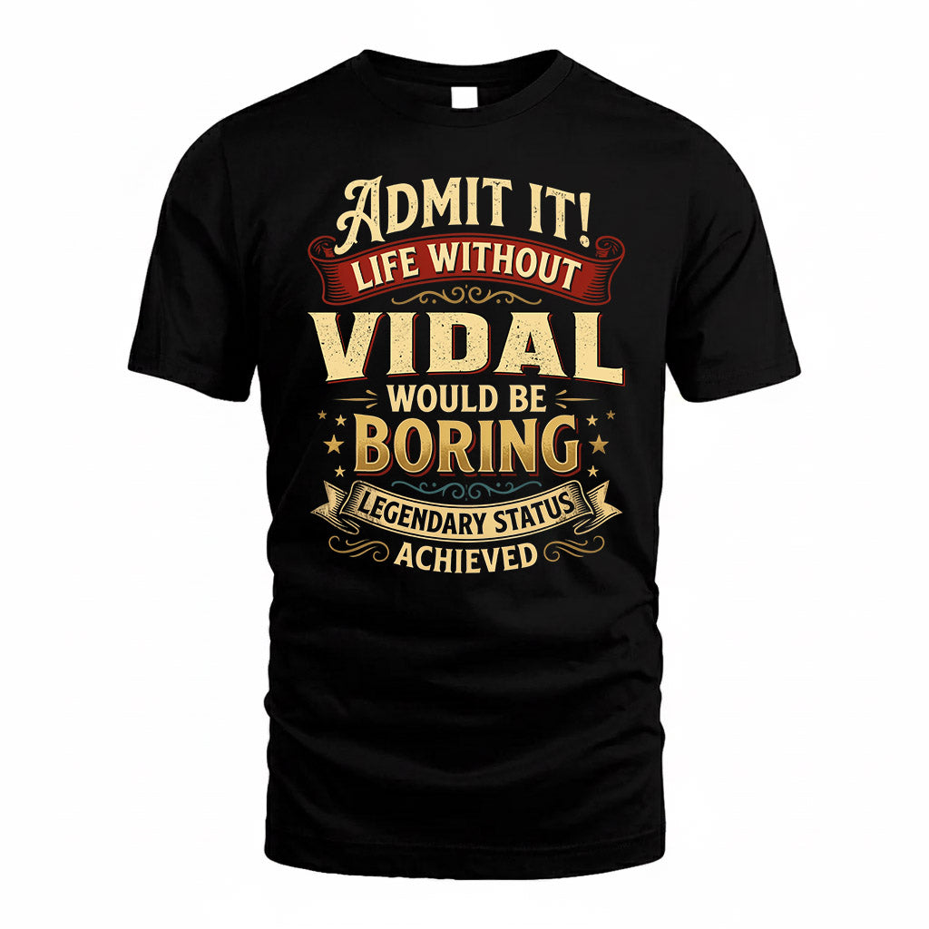 VIDAL TP65-K5-268–Personalized Funny Quote Apparel “Life Without NAME Would Be Boring”