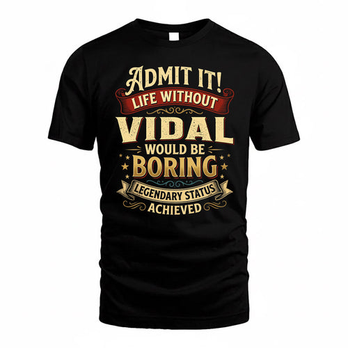 VIDAL TP65-K5-268–Personalized Funny Quote Apparel “Life Without NAME Would Be Boring”