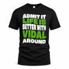 VIDAL HP99-K4-189 – Personalized Funny Quote Apparel “Admit It, Life Is Better With NAME Around”