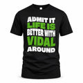 VIDAL HP99-K4-189 – Personalized Funny Quote Apparel “Admit It, Life Is Better With NAME Around”