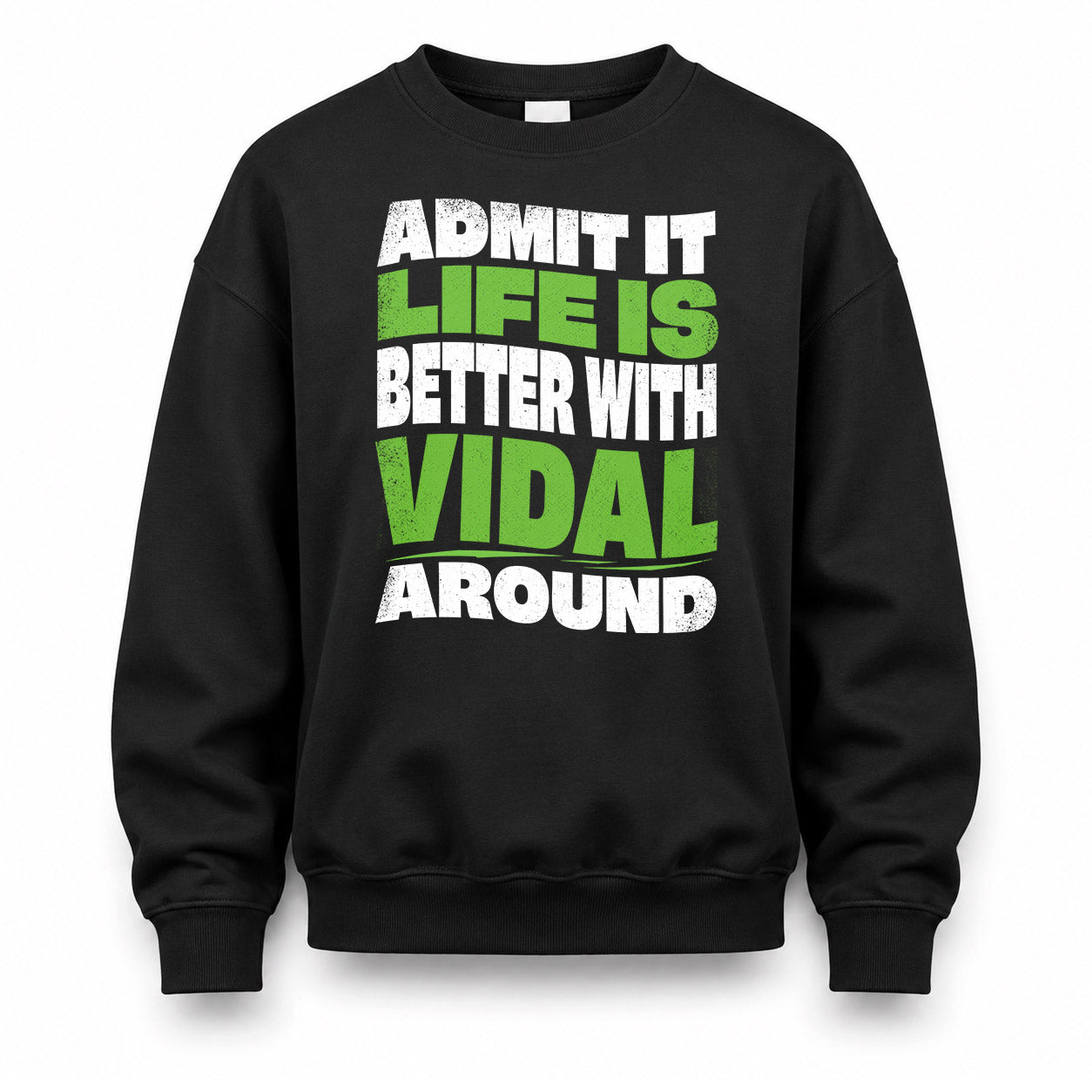 VIDAL HP99-K4-189 – Personalized Funny Quote Apparel “Admit It, Life Is Better With NAME Around”