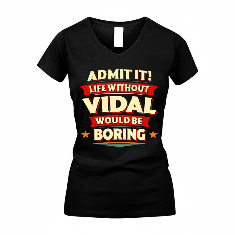 VIDAL  PH88-K2-106–Personalized Funny Quote Apparel “Life Without NAME Would Be Boring”