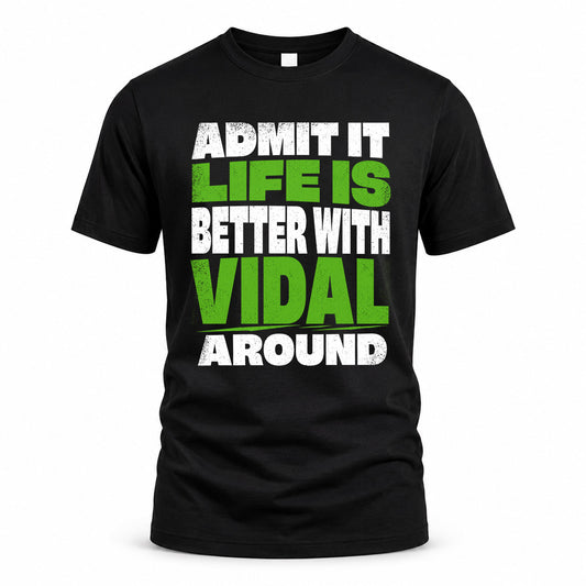 VIDAL HP68-K4-189 – Personalized Funny Quote Apparel “Admit It, Life Is Better With NAME Around”