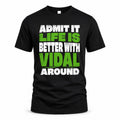 VIDAL HP68-K4-189 – Personalized Funny Quote Apparel “Admit It, Life Is Better With NAME Around”