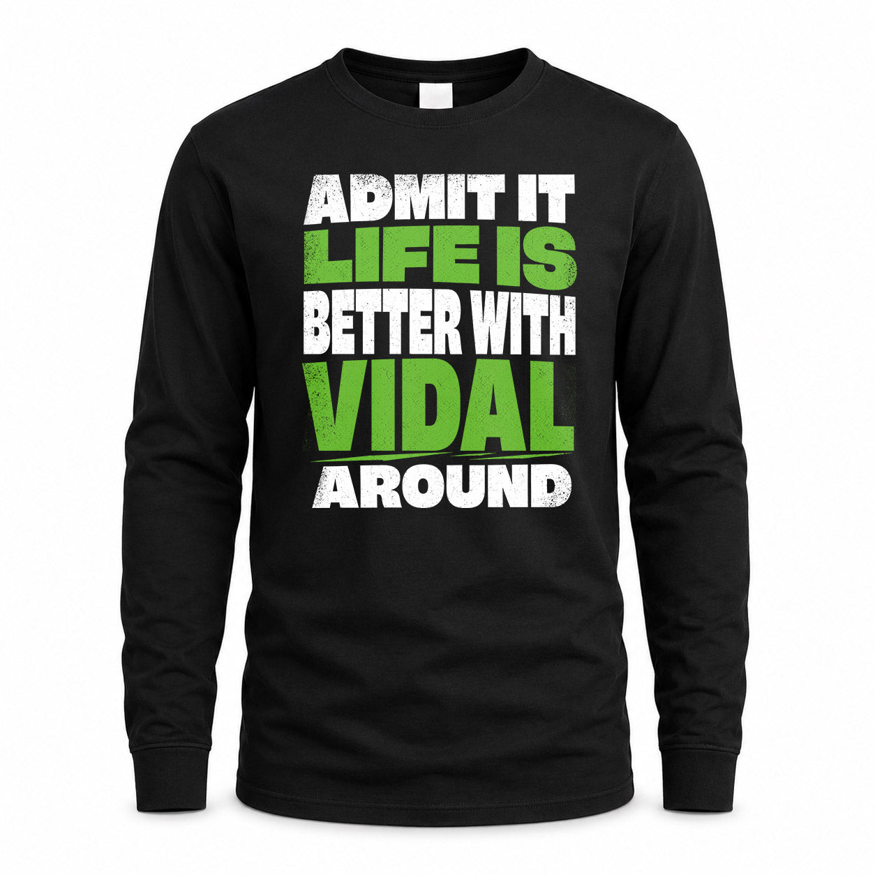 VIDAL HP68-K4-189 – Personalized Funny Quote Apparel “Admit It, Life Is Better With NAME Around”