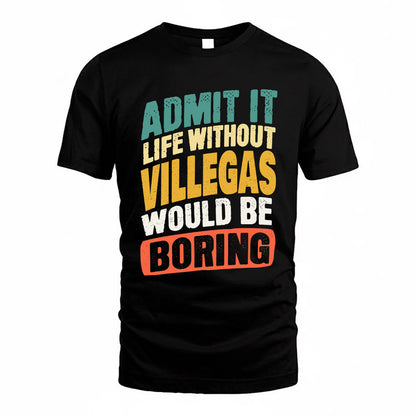 VILLEGAS TP88-K4-229–Personalized Funny Quote Apparel “Life Without NAME Would Be Boring”