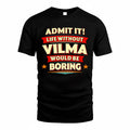 VILMA  PH88-K2-106–Personalized Funny Quote Apparel “Life Without NAME Would Be Boring”