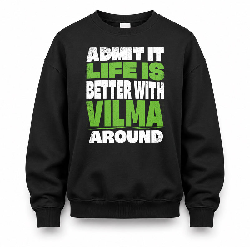 VILMA HP68-K4-189 – Personalized Funny Quote Apparel “Admit It, Life Is Better With NAME Around”