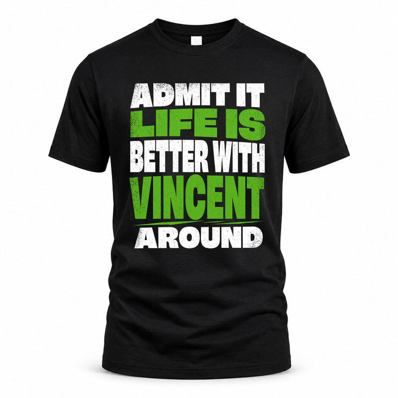 VINCENT HP68-K4-189 – Personalized Funny Quote Apparel “Admit It, Life Is Better With NAME Around”