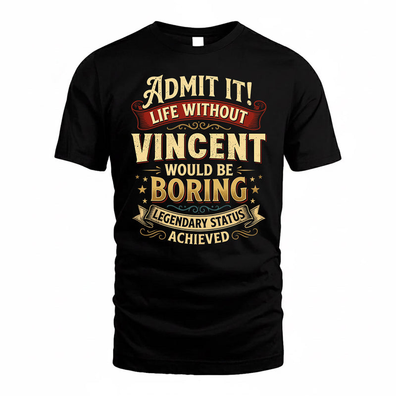 VINCENT TP65-K5-268–Personalized Funny Quote Apparel “Life Without NAME Would Be Boring”