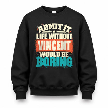 VINCENT P02-TH11-226 – Personalized Admit It Life Without [Name] Would Be Boring T-Shirt – Custom Name Funny Gift