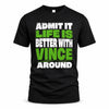 VINCE HP68-K4-189 – Personalized Funny Quote Apparel “Admit It, Life Is Better With AARON Around”