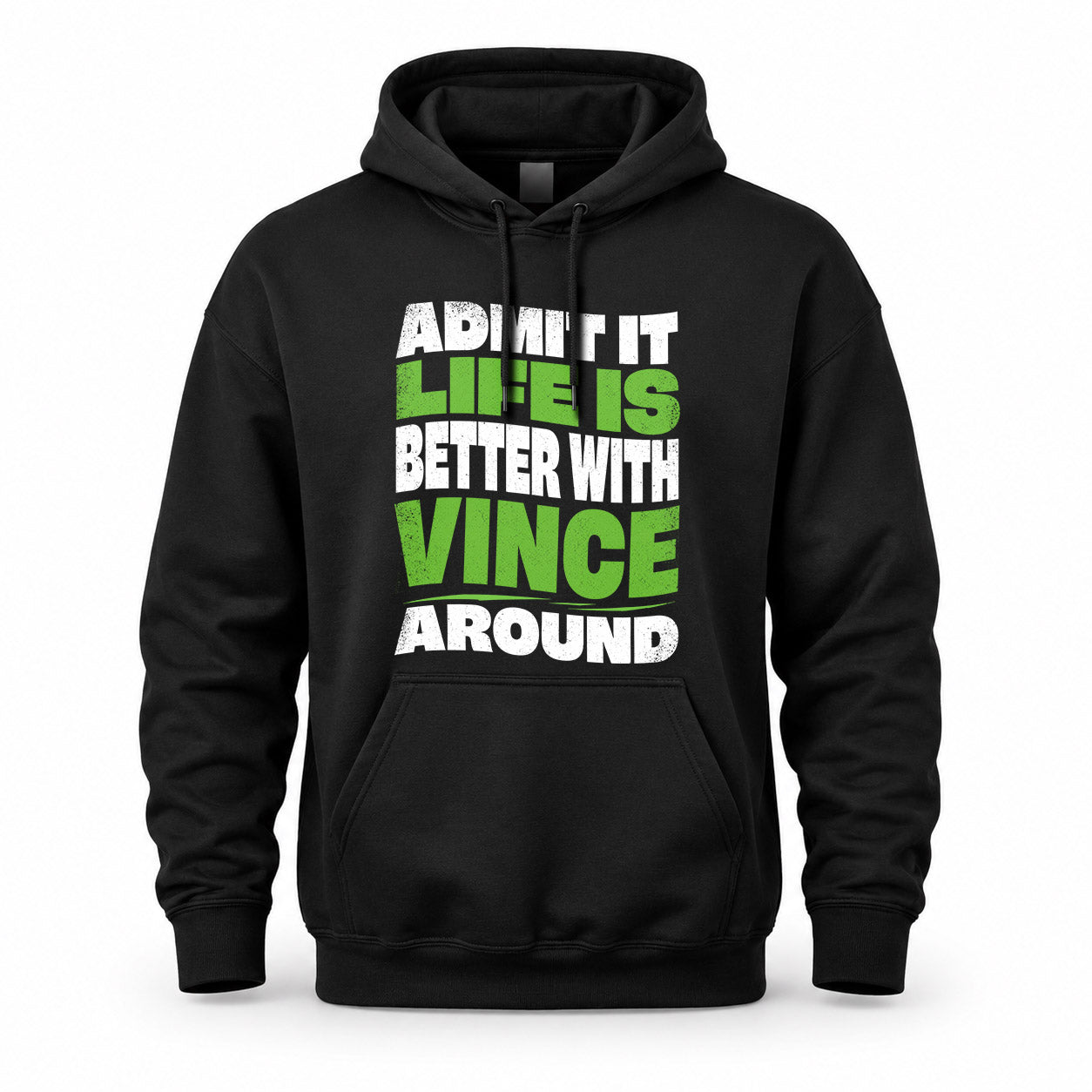 VINCE HP99-K4-189 – Personalized Funny Quote Apparel “Admit It, Life Is Better With NAME Around”
