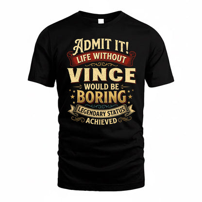 VINCE TP65-K5-268–Personalized Funny Quote Apparel “Life Without NAME Would Be Boring”