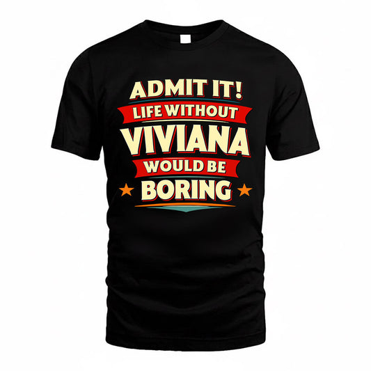 VIVIANA  PH88-K2-106–Personalized Funny Quote Apparel “Life Without NAME Would Be Boring”