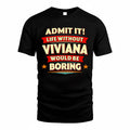 VIVIANA  PH88-K2-106–Personalized Funny Quote Apparel “Life Without NAME Would Be Boring”