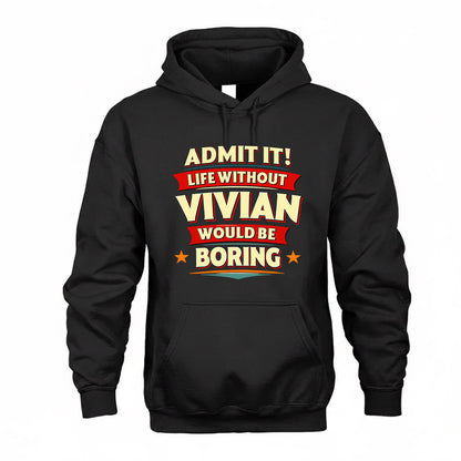 VIVIAN  PH88-K2-106–Personalized Funny Quote Apparel “Life Without NAME Would Be Boring”