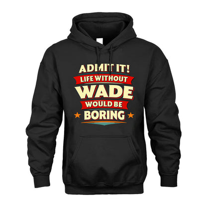 WADE PH88-K2-106–Personalized Funny Quote Apparel “Life Without NAME Would Be Boring”