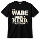 WADE P6-K4-228 Personalized Funny Quote Apparel “I’m NAME – One of a Kind, Never a Copy”