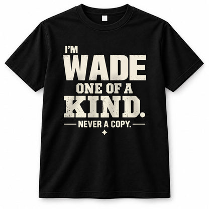 WADE P6-K4-228 Personalized Funny Quote Apparel “I’m NAME – One of a Kind, Never a Copy”